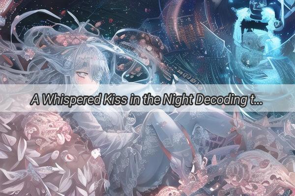 A Whispered Kiss in the Night Decoding the Dream of a Forbidden Embrace